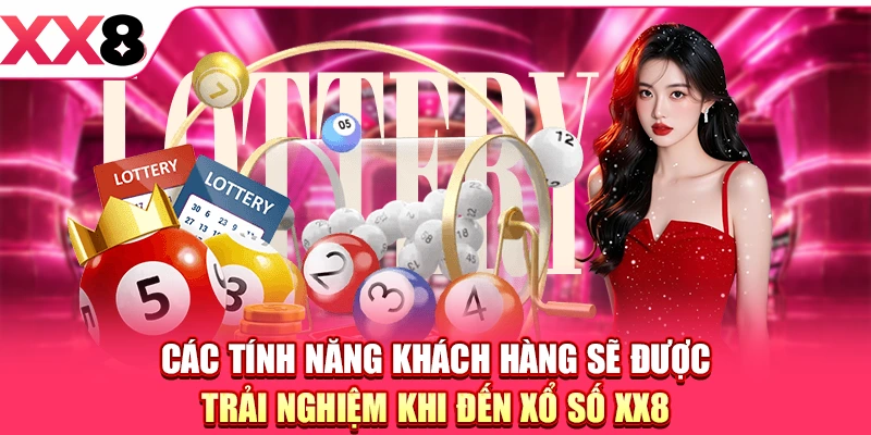 Các tính năng khách hàng sẽ được trải nghiệm khi đến Xổ Số XX8