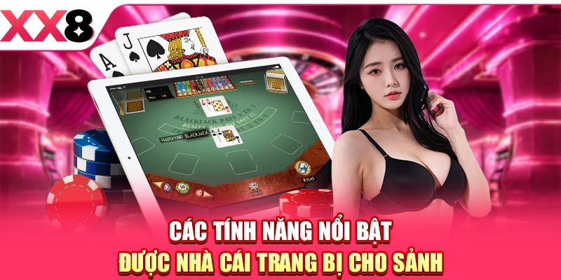 Các tính năng nổi bật được nhà cái trang bị cho sảnh
