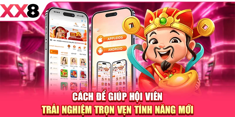 Cách để giúp hội viên trải nghiệm trọn vẹn tính năng mới