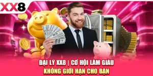 Đại Lý XX8 - Cơ Hội Làm Giàu Không Giới Hạn Cho Bạn