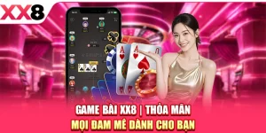 Game Bài XX8 - Thỏa Mãn Mọi Đam Mê Dành Cho Bạn