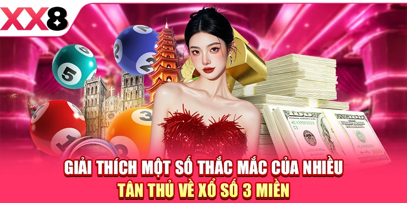 Giải thích một số thắc mắc của nhiều tân thủ về xổ số 3 miền