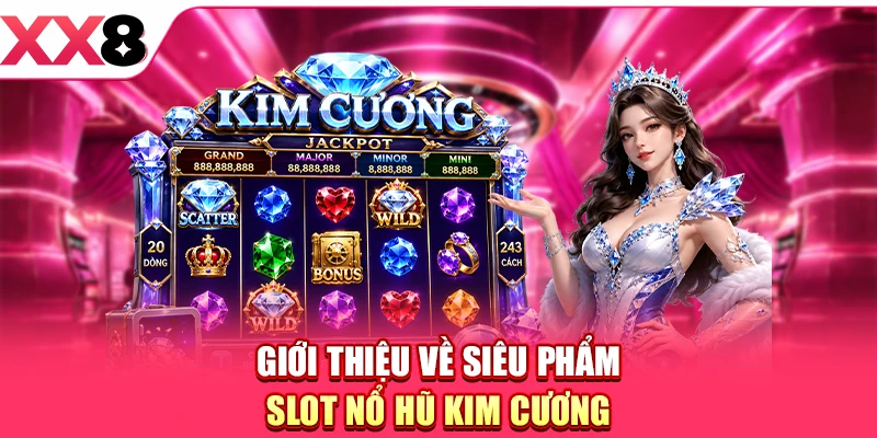 Giới thiệu về siêu phẩm slot Nổ hũ Kim Cương
