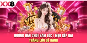 Hướng Dẫn Chơi Sâm Lốc - Mẹo Xếp Bài Thắng Lớn Dễ Dàng