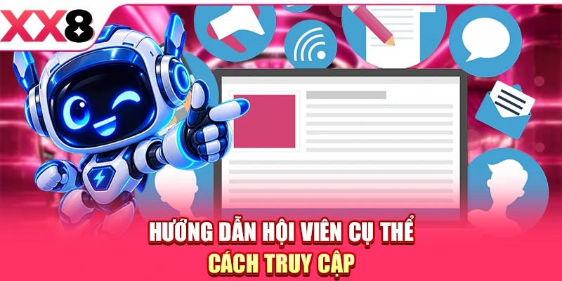 Hướng dẫn hội viên cụ thể cách truy cập