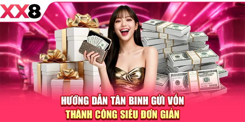 Hướng dẫn tân binh gửi vốn thành công siêu đơn giản