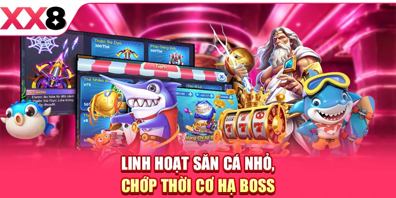 Linh hoạt săn cá nhỏ, chớp thời cơ hạ boss