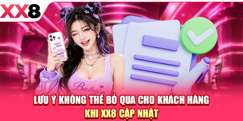 Lưu ý không thể bỏ qua cho khách hàng khi XX8 cập nhật