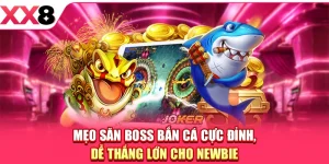 Mẹo Săn Boss Bắn Cá Cực Đỉnh, Dễ Thắng Lớn Cho Newbie