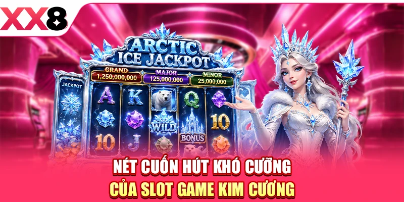 Nét cuốn hút khó cưỡng của slot game Kim Cương