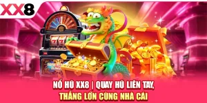 Nổ Hũ XX8 - Quay Hũ Liên Tay, Thắng Lớn Cùng Nhà Cái