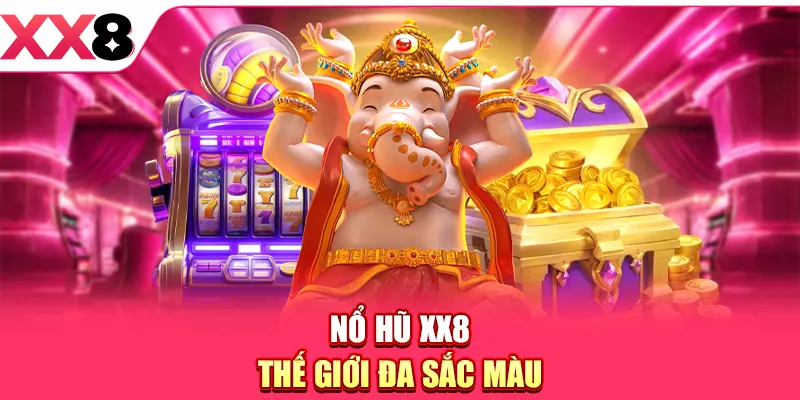 Nổ Hũ XX8 - thế giới đa sắc màu