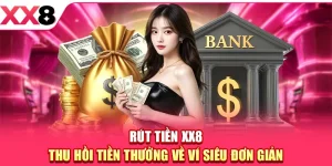 Rút Tiền XX8 - Thu Hồi Tiền Thưởng Về Ví Siêu Đơn Giản