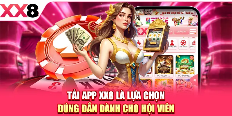 Tải app XX8 là lựa chọn đúng đắn dành cho hội viên