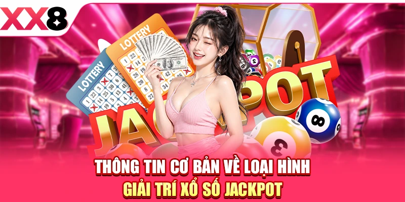 Thông tin cơ bản về loại hình giải trí xổ số Jackpot