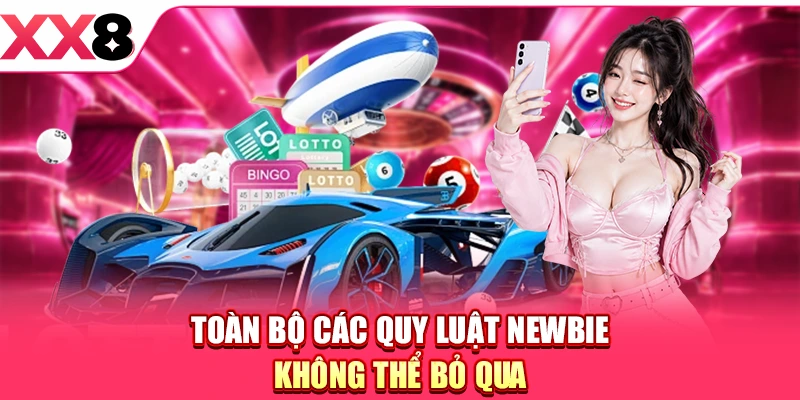 Toàn bộ các quy luật newbie không thể bỏ qua