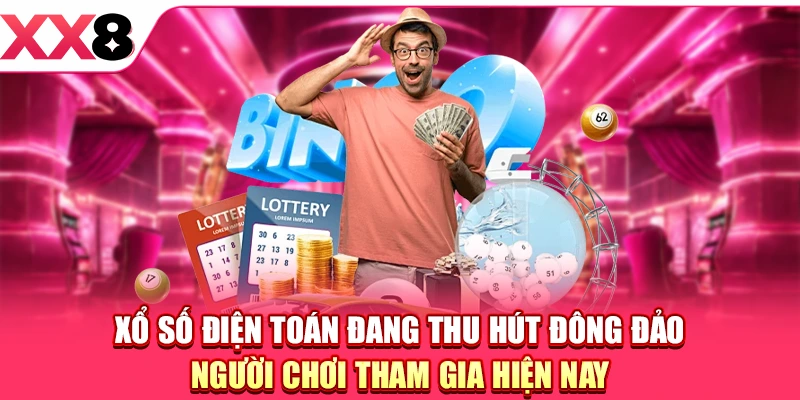 Xổ số điện toán đang thu hút đông đảo người chơi tham gia hiện nay