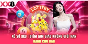 Xổ Số XX8 - Điểm Làm Giàu Không Giới Hạn Dành Cho Bạn
