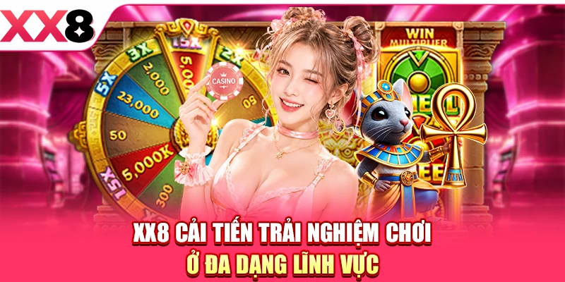 XX8 cải tiến trải nghiệm chơi ở đa dạng lĩnh vực