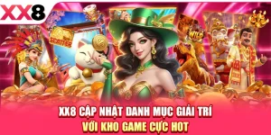 XX8 Cập Nhật Danh Mục Giải Trí Với Kho Game Cực Hot
