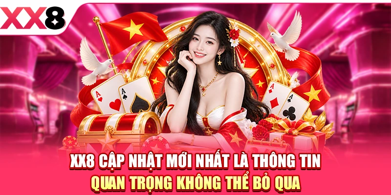 XX8 cập nhật mới nhất là thông tin quan trọng không thể bỏ qua