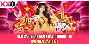 XX8 Cập Nhật Mới Nhất - Thông Tin Hội Viên Cần Biết