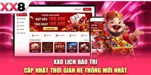 XX8 Lịch Bảo Trì - Cập Nhật Thời Gian Hệ Thống Mới Nhất